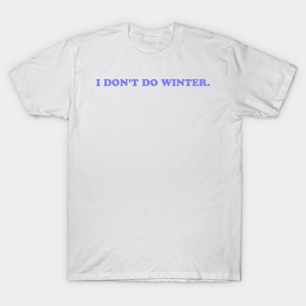 I DON'T DO WINTER T-Shirt-TOZ